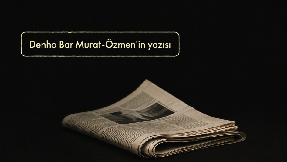 Denho Bar Murat-Özmen’in yazısı görsel